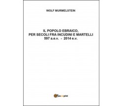 Il popolo ebraico per secoli fra incudini e martelli	 di Wolf Murmelstein,  2016