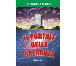 Il portale della speranza	 di Ignazio Mura,  2016,  Youcanprint