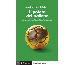 Il potere del pallone. Economia e politica del calcio globale -Goldstein, 2022