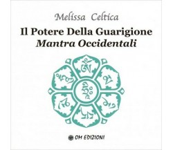 Il potere della guarigione. Mantra occidentali  di Melissa Celtica,  2019  - ER