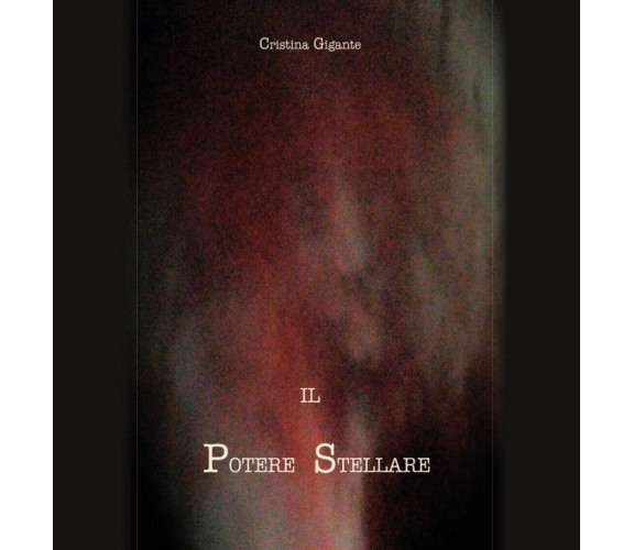Il potere stellare	 di Cristina Gigante,  2017,  Youcanprint