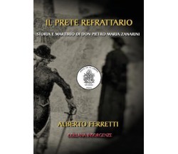 Il prete refrattario. Storia e martirio di don Pietro Maria Zanarini di Alberto 