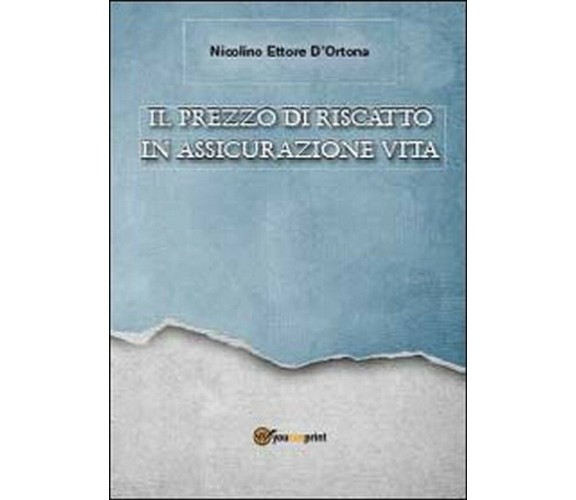 Il prezzo di riscatto in assicurazione vita, di Nicolino Ettore D’Ortona,2012  
