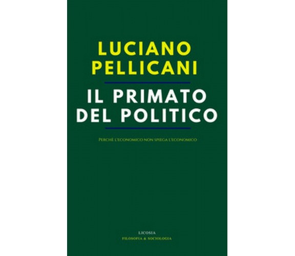 Il primato del politico. Perché l’economico non spiega l’economico