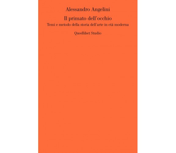 Il primato dell'occhio - Alessandro Angelini - Quodlibet, 2019