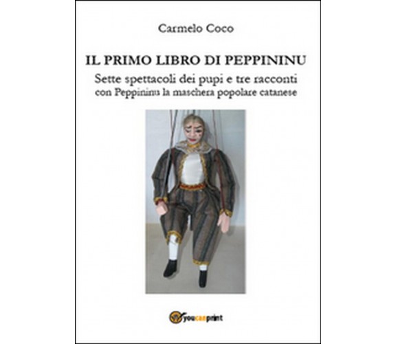 Il primo libro di Peppininu. Sette spettacoli dei pupi e tre racconti con Pepp.