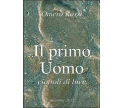 Il primo uomo  di Omero Rossi,  2014,  Youcanprint