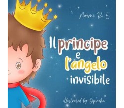  Il principe e l’angelo invisibile di Noemi R. E., 2023, Youcanprint