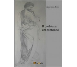 Il problema del contenuto  di Maurizio Rossi,  2015,  Youcanprint - ER