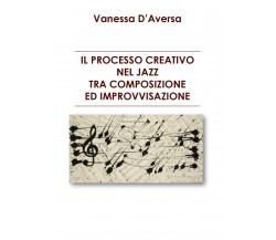 Il processo creativo nel jazz tra composizione ed improvvisazione di D'Aversa