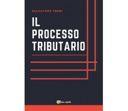 Il processo tributario	 di Salvatore Freni,  2017,  Youcanprint