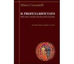 Il profeta rifiutato - Marco Ceccarelli,  2014,  Youcanprint