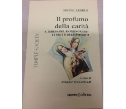  Il profumo della carità Santa Teresa del bambino Gesù e i frutti del suo spirit