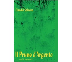 Il pruno d’argento di Claudio Spinosa,  2016,  Youcanprint