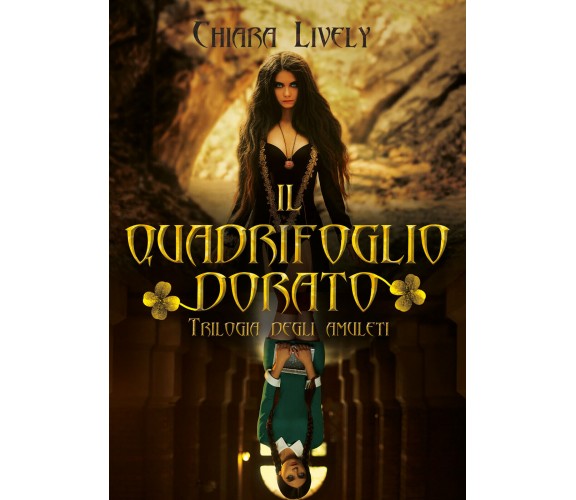 Il quadrifoglio dorato (Trilogia degli amuleti) di Chiara Lively,  2022,  Youcan