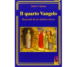 Il quarto Vangelo. Racconti di un mistico ebraico di John S. Spong,  2013,  Mass