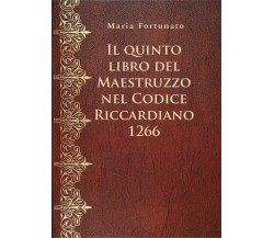 Il quinto libro del Maestruzzo nel Codice Riccardiano 1266	 di Maria Fortunato