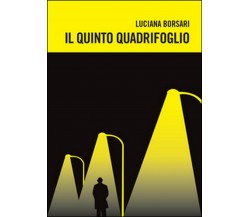 Il quinto quadrifoglio	 di Luciana Borsari,  2014,  Youcanprint