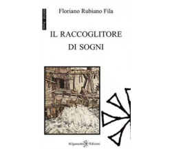 Il raccoglitore di sogni di Floriano Rubiano Fila,  2021,  Gilgamesh Edizioni