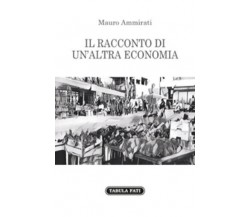 Il racconto di un’altra economia di Mauro Ammirati,  2017,  Tabula Fati