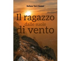 Il ragazzo dalle suole di vento	 di Stefano Turri Zanoni,  2019,  Youcanprint