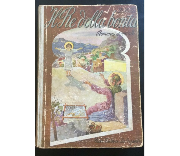 Il re della bontà - D. Pilla,  1946,  Casa Editrice La Sorgente - P