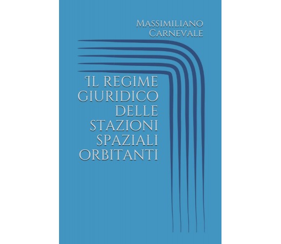 Il regime giuridico delle stazioni spaziali orbitanti di Massimiliano Carnevale,