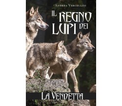 Il regno dei lupi. La vendetta	 di Andrea Vercellini,  2019,  Youcanprint
