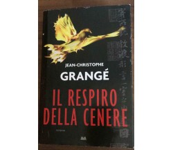 Il respiro della cenere - Jean-christophe Grangè,  2013,  Mondolibri - P