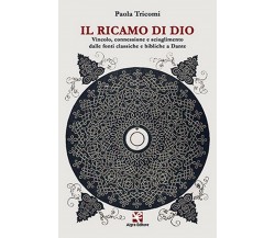 Il ricamo di Dio	 di Paola Tricomi,  Algra Editore