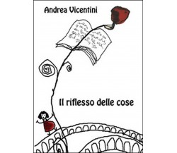 Il riflesso delle cose	 di Andrea Vicentini,  2016,  Youcanprint