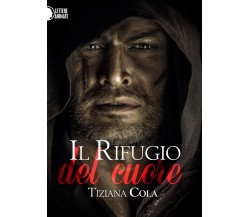 Il rifugio del cuore	 di Tiziana Cola,  2016,  Lettere Animate Editore