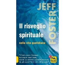 Il risveglio spirituale nella vita quotidiana di Jeff Foster,  2021,  Macro Ediz