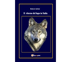 Il ritorno del lupo in Italia di Roberto Salvini,  2017,  Youcanprint