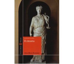 Il ritratto. Archeologia classica. Ediz. illustrata - Anna Maria Riccomini -2015