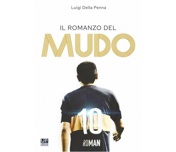 Il romanzo del Mudo - Luigi Della Penna - Gianluca Iuorio Urbone Publishing,2020