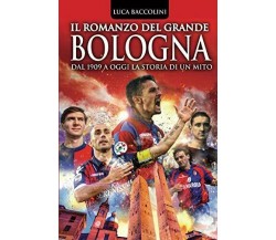 Il romanzo del grande Bologna - Luca Baccolini - Newton Compton, 2018