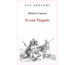Il rosa Tiepolo - Roberto Calasso - Adelphi, 2018