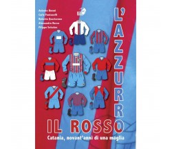 Il rosso e l’azzurro. Catania, novant’anni di una maglia	 di Antonio Buemi, Carl