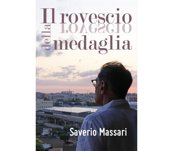 Il rovescio della medaglia  di Saverio Massari,  2018,  Youcanprint -ER