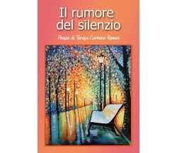 Il rumore del silenzio di Teresa Carmine Romeo,  2019,  Youcanprint