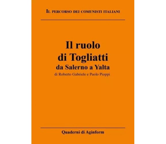 Il ruolo di Togliatti: da Salerno a Yalta di Roberto Gabriele, Paolo Pioppi, 2