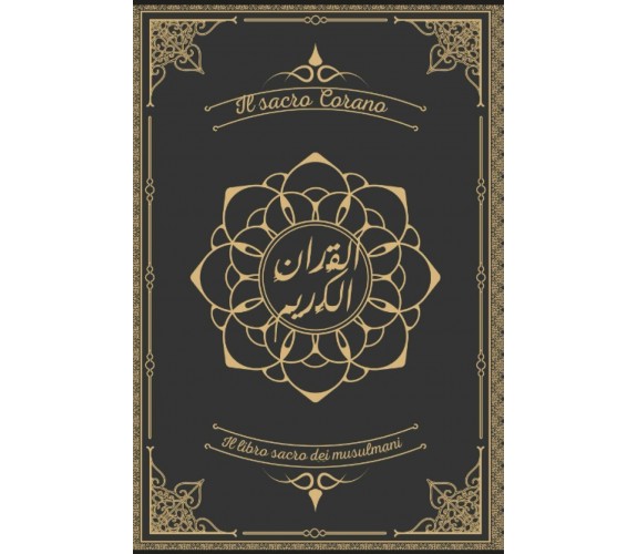 Il sacro Corano: Il libro sacro dei musulmani, la traduzione corretta di Mohamma