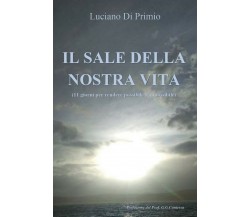 Il sale della nostra vita	 di Luciano Di Primio,  2020,  Youcanprint