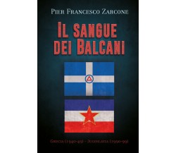 Il sangue dei Balcani: Grecia (1940-49) - Jugoslavia (1990-99) di Pier Francesco