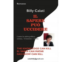 Il sapere può uccidere	 di Billy Calati,  2017,  Youcanprint
