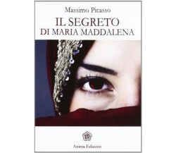 Il segreto di Maria Maddalena - Massimo Picasso - Anima edizioni,2012 - A