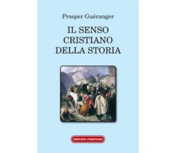 Il senso cristiano della storia di Prosper Guéranger, 2005, Edizioni Amicizia Cr
