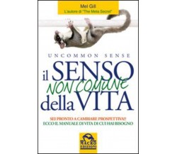 Il senso non comune della vita. Sei pronto a cambiare prospettiva? - Mel Gill