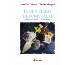 Il sentiero dei cristalli. Storia, mito, arte, cristalloterapia di Anna Rita Del